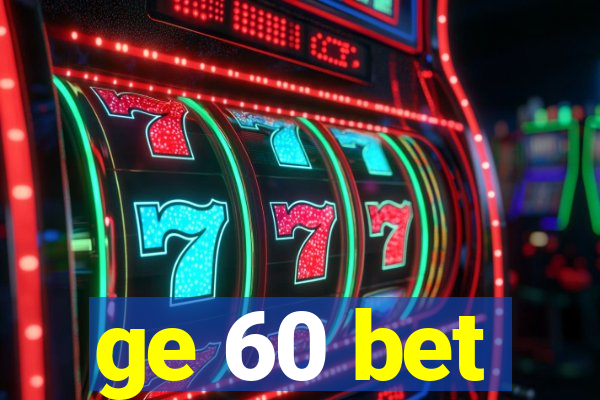 ge 60 bet